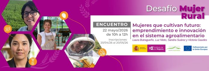 Desaf&iacute;o Mujer Rural Mujeres que cultivan futuro: emprendimiento e innovaci&oacute;n en el sistema agroalimentario