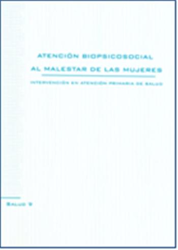 Atención biopsicosocial al malestar de las mujeres. Intervención en atención primaria de salud
