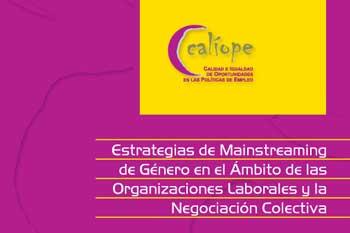 Construyendo un proceso de mainstreaming de género en el ámbito de las organizaciones laborales y la negociación colectiva. Proyecto Calíope