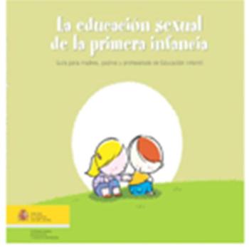 La educación sexual de la primera infancia. Guía para madres, padres y profesorado de Educación Infantil