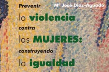 Prevenir la violencia contra las mujeres: construyendo la igualdad