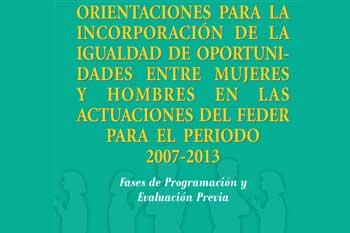 Orientaciones para la incorporación de la igualdad de oportunidades entre mujeres y hombres en las actuaciones del FEDER para el periodo 2007-2013